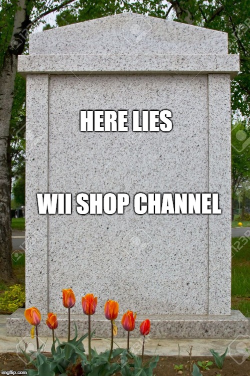 blank gravestone | HERE LIES; WII SHOP CHANNEL | image tagged in blank gravestone | made w/ Imgflip meme maker