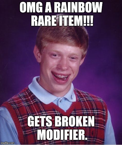 Bad Luck Brian | OMG A RAINBOW RARE ITEM!!! GETS BROKEN MODIFIER. | image tagged in memes,bad luck brian | made w/ Imgflip meme maker