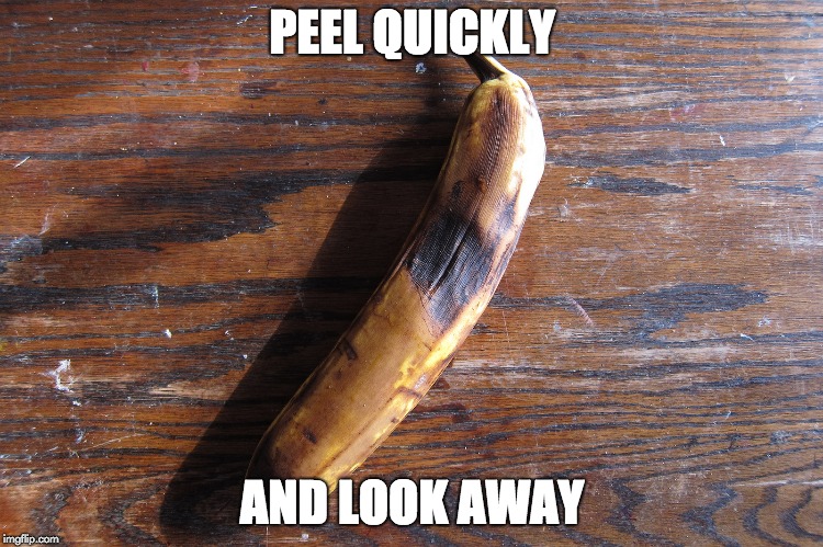peel quickly and look away | PEEL QUICKLY; AND LOOK AWAY | image tagged in velvet underground | made w/ Imgflip meme maker