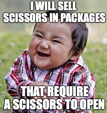Evil baby | I WILL SELL SCISSORS IN PACKAGES; THAT REQUIRE A SCISSORS TO OPEN | image tagged in evil baby | made w/ Imgflip meme maker