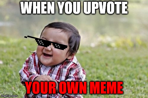 gangster
 | WHEN YOU UPVOTE; YOUR OWN MEME | image tagged in memes,evil toddler | made w/ Imgflip meme maker