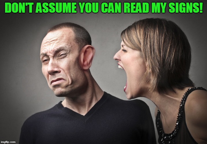 angry woman | DON'T ASSUME YOU CAN READ MY SIGNS! | image tagged in angry woman | made w/ Imgflip meme maker