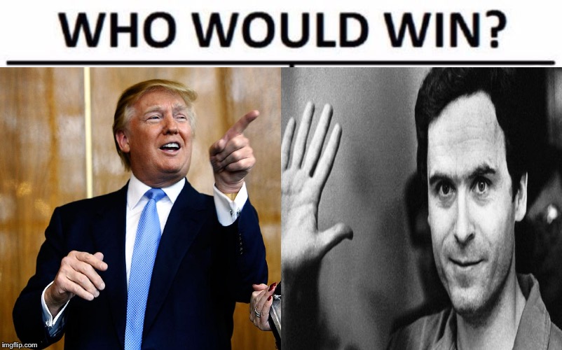 Who would democrats rather as the current president? It's almost rhetorical other then the fact bundy's dead lol | image tagged in trump vs bundy,bored | made w/ Imgflip meme maker