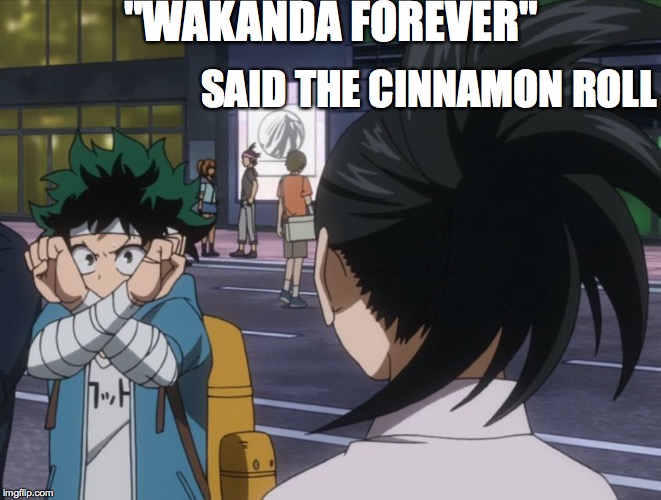 wakandan deku | "WAKANDA FOREVER"; SAID THE CINNAMON ROLL | image tagged in wakandan deku | made w/ Imgflip meme maker