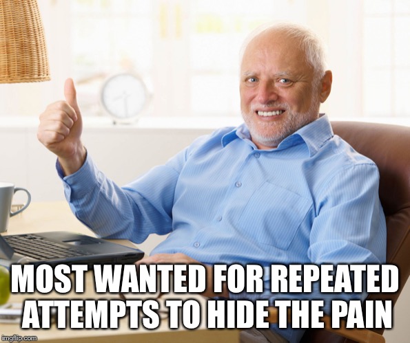 Hide the pain harold | MOST WANTED FOR REPEATED ATTEMPTS TO HIDE THE PAIN | image tagged in hide the pain harold | made w/ Imgflip meme maker