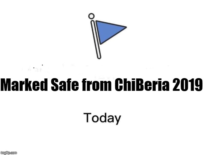Marked safe from | Marked Safe from ChiBeria 2019 | image tagged in marked safe from | made w/ Imgflip meme maker