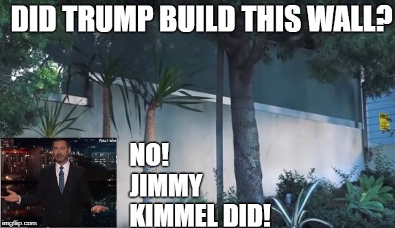 Build The Wall | DID TRUMP BUILD THIS WALL? NO! 


























JIMMY KIMMEL DID! | image tagged in build a wall | made w/ Imgflip meme maker