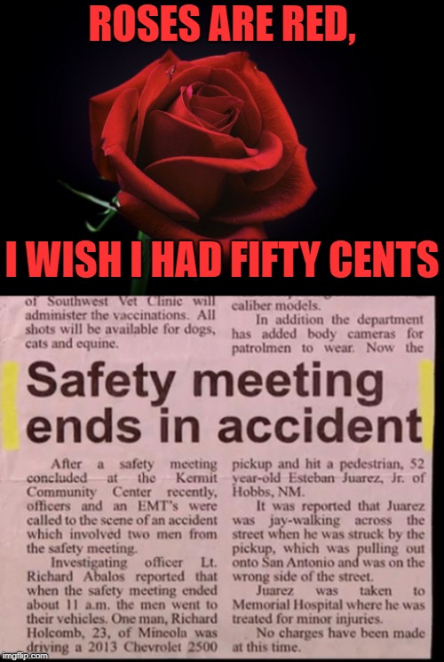 How did it happen?!?! | ROSES ARE RED, I WISH I HAD FIFTY CENTS | image tagged in roses are red,memes,funny,news,headlines,poem | made w/ Imgflip meme maker