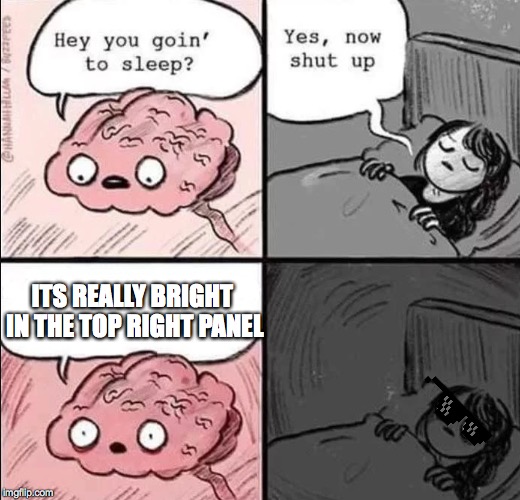 waking up brain | ITS REALLY BRIGHT IN THE TOP RIGHT PANEL | image tagged in waking up brain | made w/ Imgflip meme maker