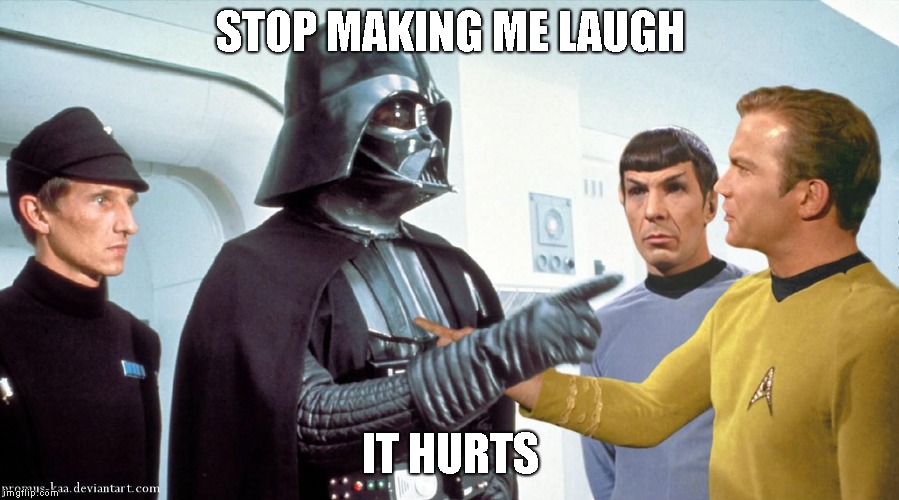 Vader and Kirk | STOP MAKING ME LAUGH IT HURTS | image tagged in vader and kirk | made w/ Imgflip meme maker
