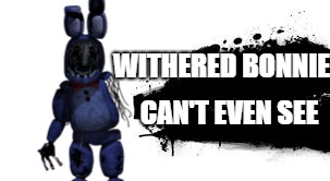 New challenger is useless... | WITHERED BONNIE; CAN'T EVEN SEE | image tagged in fnaf,super smash bros,fnaf2 | made w/ Imgflip meme maker
