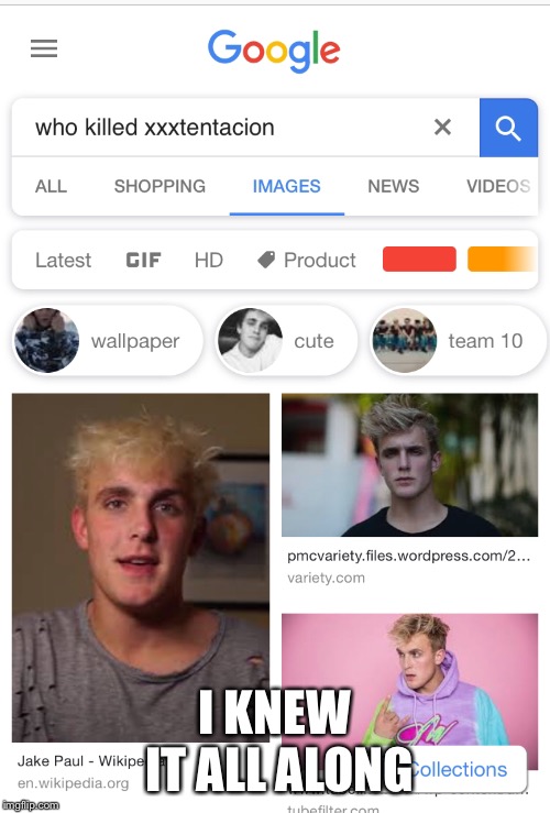 I’m not too surprised... | I KNEW IT ALL ALONG | image tagged in memes,who killed xxxtentacion,jake paul | made w/ Imgflip meme maker
