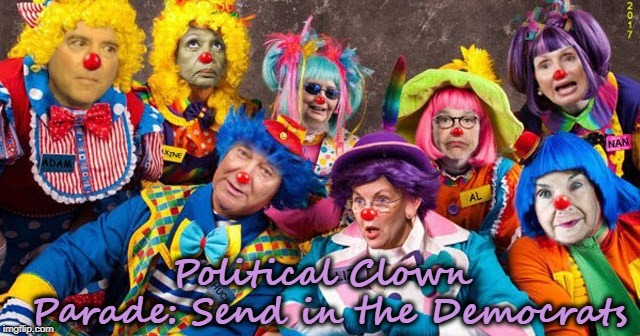 Clown Parade | Political Clown Parade: Send in the Democrats | image tagged in democrats | made w/ Imgflip meme maker