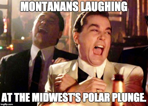 Goodfellas Laugh | MONTANANS LAUGHING; AT THE MIDWEST'S POLAR PLUNGE. | image tagged in goodfellas laugh | made w/ Imgflip meme maker