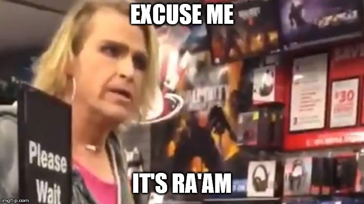 EXCUSE ME IT'S RA'AM | image tagged in it's ma'am | made w/ Imgflip meme maker