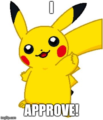 I APPROVE! | made w/ Imgflip meme maker