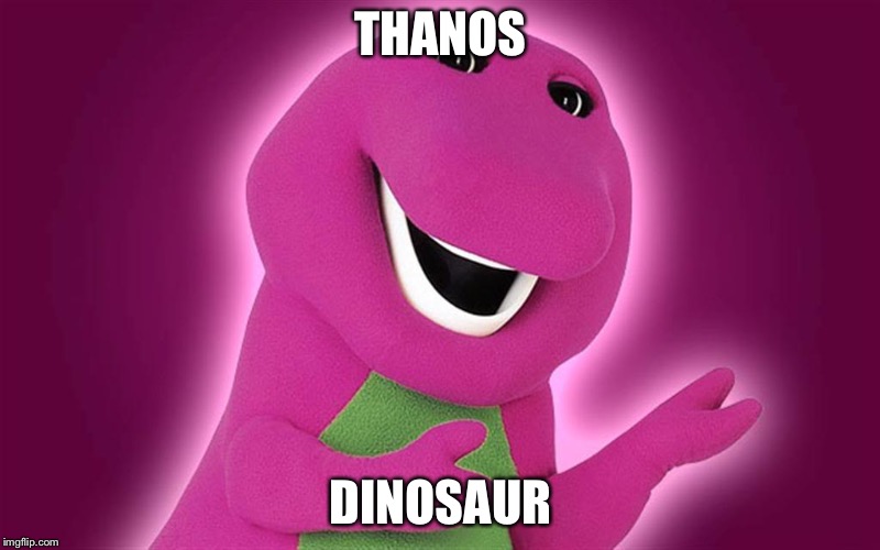 All Purple Barney  | THANOS; DINOSAUR | image tagged in all purple barney | made w/ Imgflip meme maker