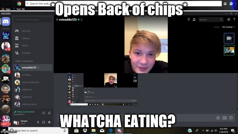 *Opens Back of chips*; WHATCHA EATING? | image tagged in chip | made w/ Imgflip meme maker