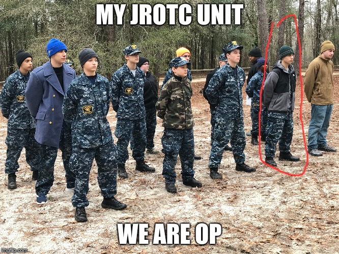 MY JROTC UNIT; WE ARE OP | made w/ Imgflip meme maker