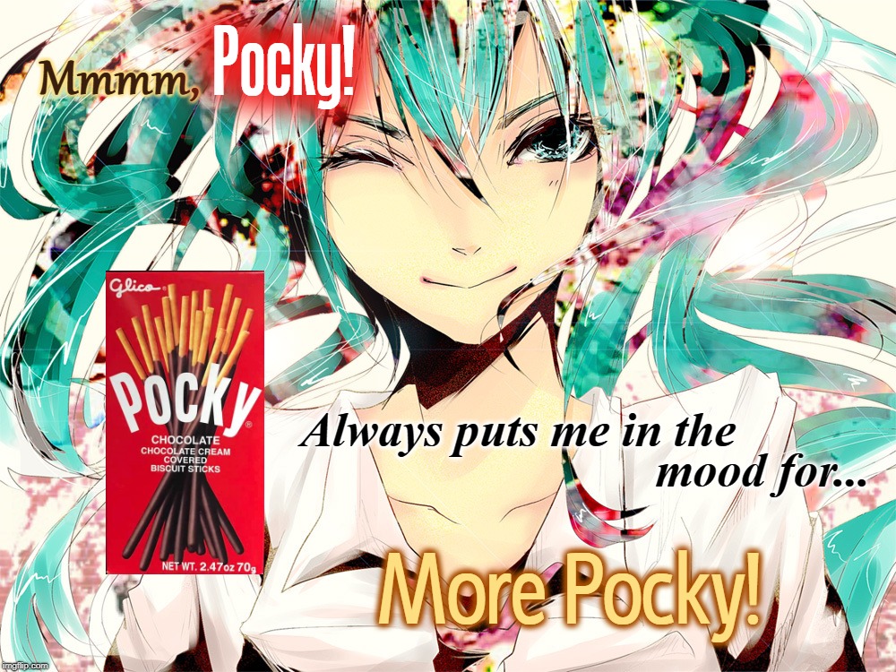 "Pocky" | Pocky! Mmmm, Always puts me in the; mood for... More Pocky! | image tagged in pocky,dessert,japanese,hatsune miku,chocolate,mmmmm | made w/ Imgflip meme maker