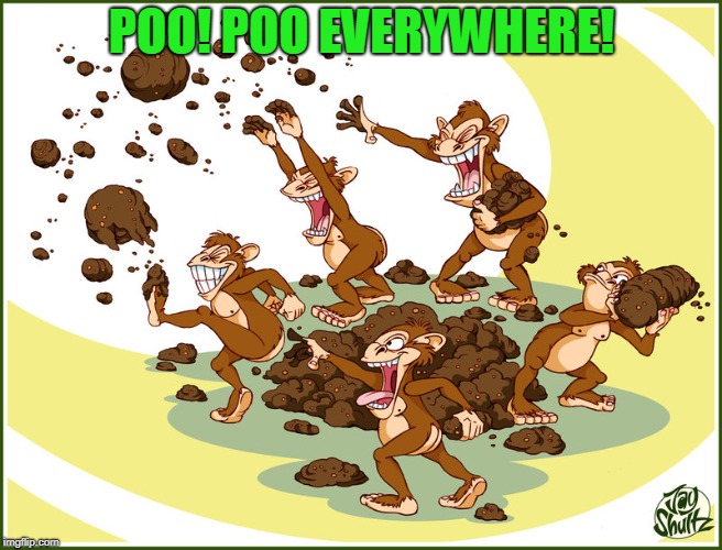 Slinging Poop | POO! POO EVERYWHERE! | image tagged in slinging poop | made w/ Imgflip meme maker