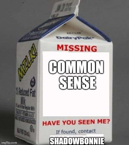 What the world is missing | COMMON SENSE; SHADOWBONNIE | image tagged in milk carton | made w/ Imgflip meme maker