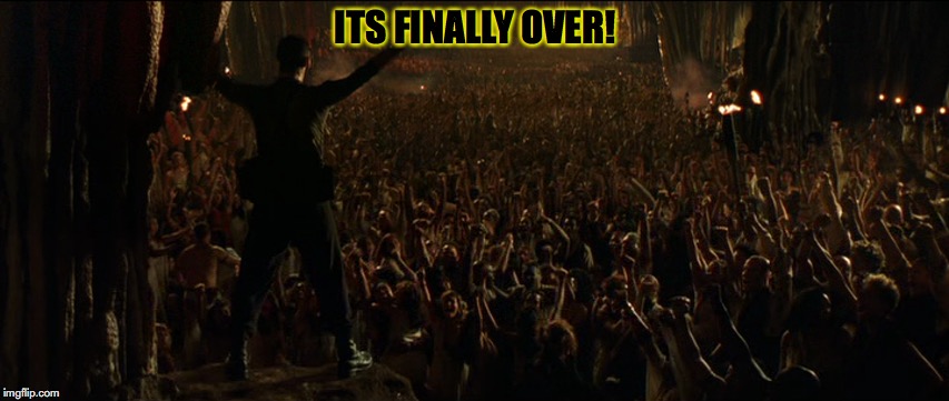 ITS FINALLY OVER! | made w/ Imgflip meme maker