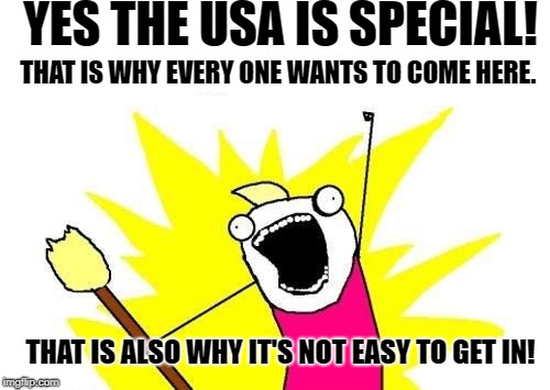 #BUILDTHEWALL | YES THE USA IS SPECIAL! THAT IS WHY EVERY ONE WANTS TO COME HERE. THAT IS ALSO WHY IT'S NOT EASY TO GET IN! | image tagged in buildthewall,usa | made w/ Imgflip meme maker