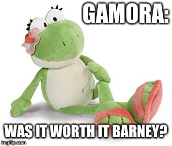 GAMORA: WAS IT WORTH IT BARNEY? | made w/ Imgflip meme maker