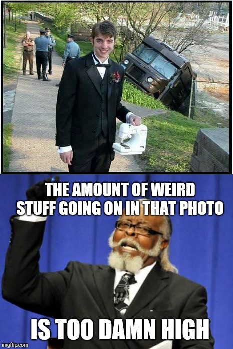 THE AMOUNT OF WEIRD STUFF GOING ON IN THAT PHOTO; IS TOO DAMN HIGH | image tagged in memes,too damn high | made w/ Imgflip meme maker