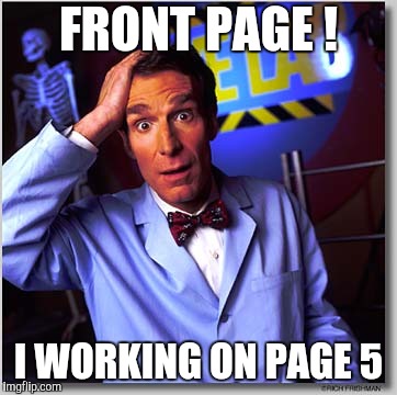 Bill Nye The Science Guy Meme | FRONT PAGE ! I WORKING ON PAGE 5 | image tagged in memes,bill nye the science guy | made w/ Imgflip meme maker
