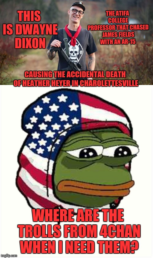 Dwayne Dixon, ATIFA Trash. | THE ATIFA COLLEGE PROFESSOR THAT CHASED JAMES FIELDS WITH AN AR-15; THIS IS DWAYNE DIXON; CAUSING THE ACCIDENTAL DEATH OF HEATHER HEYER IN CHAROLETTESVILLE; WHERE ARE THE TROLLS FROM 4CHAN WHEN I NEED THEM? | image tagged in who would win | made w/ Imgflip meme maker
