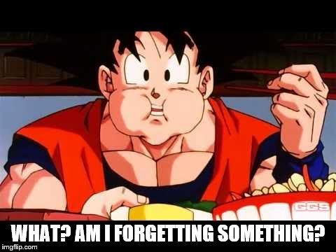 Goku food | WHAT? AM I FORGETTING SOMETHING? | image tagged in goku food | made w/ Imgflip meme maker