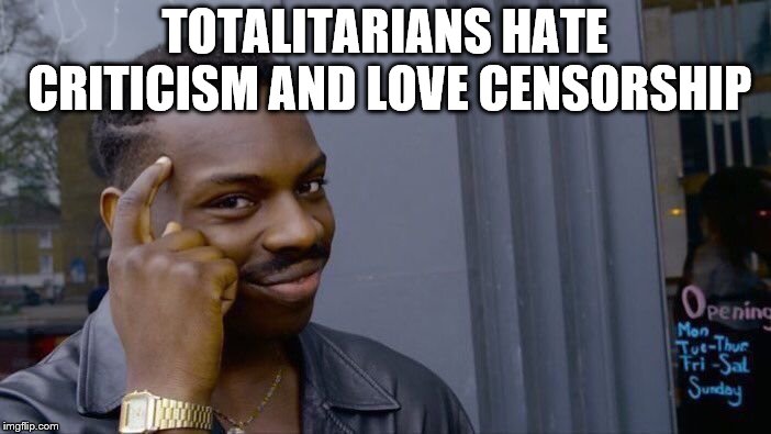 Roll Safe Think About It Meme | TOTALITARIANS HATE CRITICISM AND LOVE CENSORSHIP | image tagged in memes,roll safe think about it | made w/ Imgflip meme maker