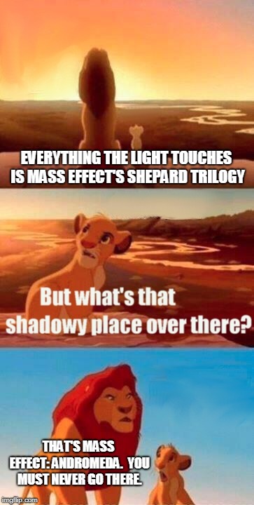 My Mass Effect Opinion | EVERYTHING THE LIGHT TOUCHES IS MASS EFFECT'S SHEPARD TRILOGY; THAT'S MASS EFFECT: ANDROMEDA.  YOU MUST NEVER GO THERE. | image tagged in memes,simba shadowy place,mass effect,fandoms,opinion | made w/ Imgflip meme maker