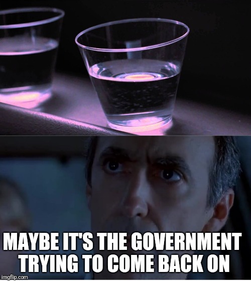maybe it's the power trying to come back on | MAYBE IT'S THE GOVERNMENT TRYING TO COME BACK ON | image tagged in maybe it's the power trying to come back on | made w/ Imgflip meme maker