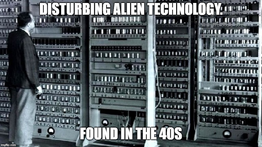 DISTURBING ALIEN TECHNOLOGY. FOUND IN THE 40S | made w/ Imgflip meme maker