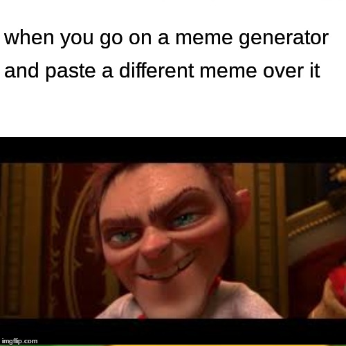 rumplestilskin | when you go on a meme generator; and paste a different meme over it | image tagged in memes,surprised pikachu | made w/ Imgflip meme maker