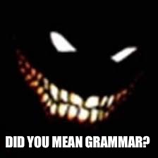 DID YOU MEAN GRAMMAR? | made w/ Imgflip meme maker