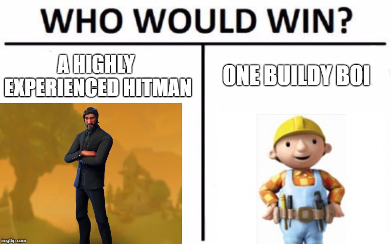 Who Would Win? | ONE BUILDY BOI; A HIGHLY EXPERIENCED HITMAN | image tagged in memes,who would win | made w/ Imgflip meme maker