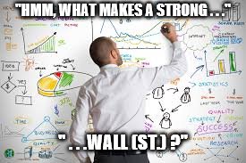 Statistics  | ''HMM, WHAT MAKES A STRONG . . .'' '' . . .WALL (ST.) ?'' | image tagged in statistics | made w/ Imgflip meme maker
