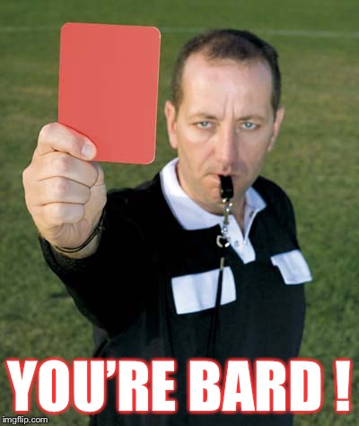 Red Card | YOU’RE BARD ! | image tagged in red card | made w/ Imgflip meme maker