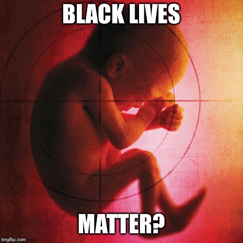 Apparently only if they are of voting age.... | BLACK LIVES; MATTER? | image tagged in fetus,murder,abortion,virginia,new york,liberal hypocrisy | made w/ Imgflip meme maker