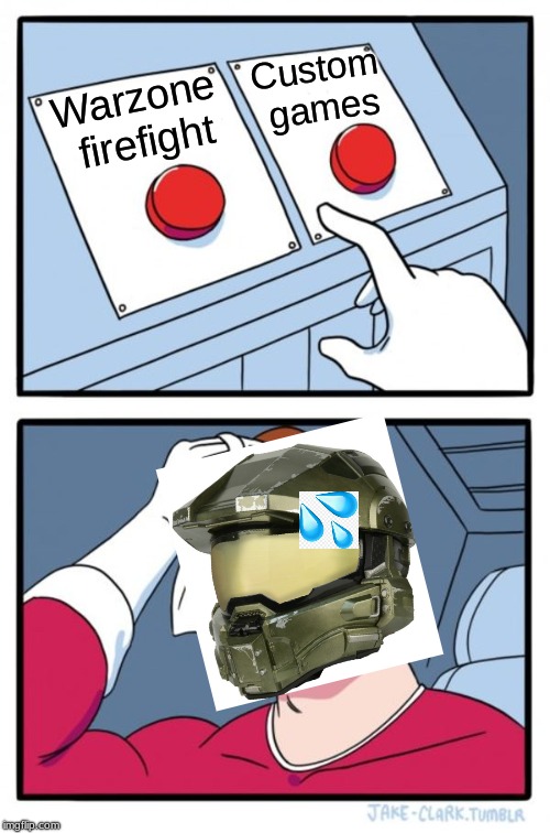 Two Buttons | Custom games; Warzone firefight | image tagged in memes,two buttons | made w/ Imgflip meme maker