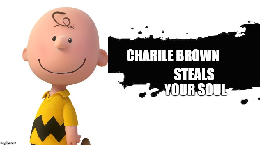 Smash Bros Newcomer | CHARILE BROWN; STEALS YOUR SOUL | image tagged in smash bros newcomer | made w/ Imgflip meme maker