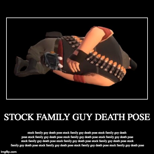 STOCK FAMILY GUY DEATH POSE | stock family guy death pose stock family guy death pose stock family guy death pose stock family guy death pos | image tagged in funny,demotivationals | made w/ Imgflip demotivational maker