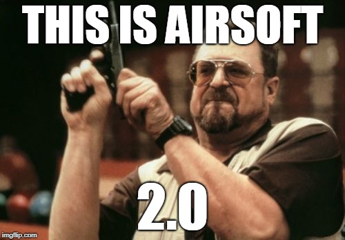 Am I The Only One Around Here | THIS IS AIRSOFT; 2.0 | image tagged in memes,am i the only one around here | made w/ Imgflip meme maker