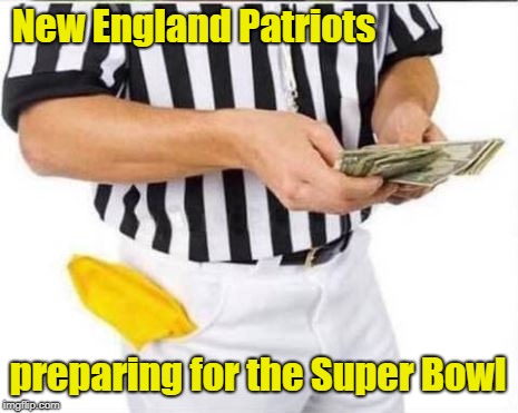 Super Bowl 2019  | New England Patriots; preparing for the Super Bowl | image tagged in new england patriots,referee,cheaters,rams,football | made w/ Imgflip meme maker