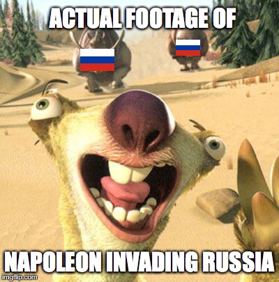 He wasn't the only one who failed... | ACTUAL FOOTAGE OF; NAPOLEON INVADING RUSSIA | image tagged in yeah nice try bucktooth,napoleon,history memes,invasion,russia,france | made w/ Imgflip meme maker