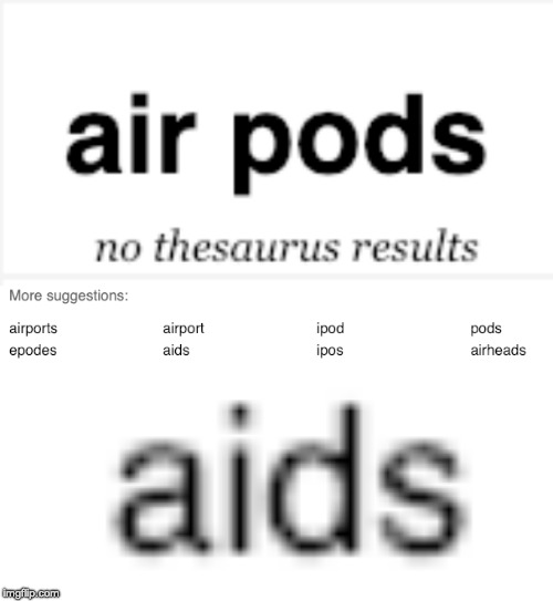Now look at this thing, that I just found | image tagged in airpods,dank memes | made w/ Imgflip meme maker